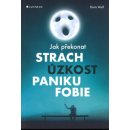 Jak překonat strach, úzkost, paniku a fobie - Doris Wolf