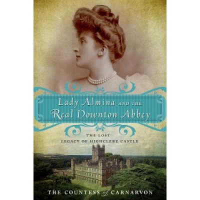 Lady Almina and the Real Downton Abbey