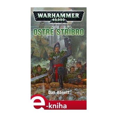 Ostré stříbro. Warhammer 40 000 - Gauntovi duchové 6. - Dan Abnett – Hledejceny.cz