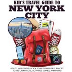 Kid's Travel Guide to New York City: A Must Have Travel Book for Kids with Best Places to Visit, Fun Facts, Activities, Games, and More! Grady JuliePaperback – Hledejceny.cz