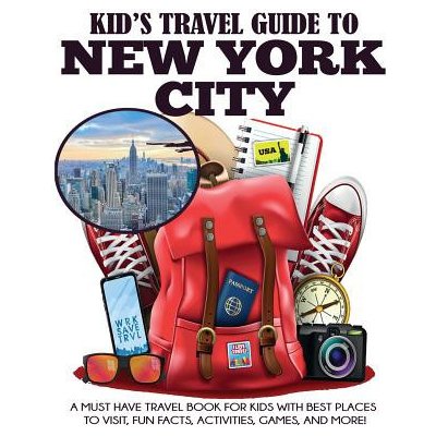 Kid's Travel Guide to New York City: A Must Have Travel Book for Kids with Best Places to Visit, Fun Facts, Activities, Games, and More! Grady JuliePaperback – Hledejceny.cz