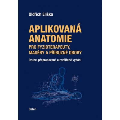 Aplikovaná anatomie pro fyzioterapeuty, maséry a příbuzné obory - Oldřich Eliška – Hledejceny.cz