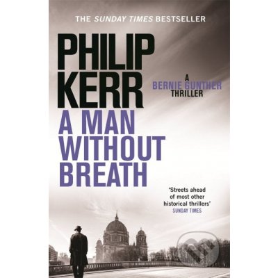 A Man Without Breath: A Bernie Gunther Novel... Philip Kerr – Zbozi.Blesk.cz