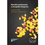 Národní parlamenty a evropská integrace: kolektivní aktér politického systému EU? - Petr Kaniok – Hledejceny.cz