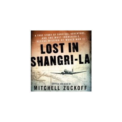 Lost in Shangri-La - Zuckoff Mitchell, Zuckoff Mitchell