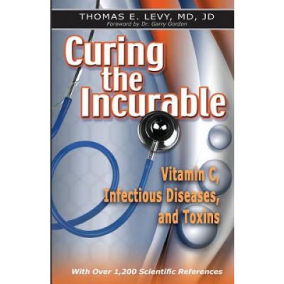 Curing the Incurable: Vitamin C, Infectious Diseases, and Toxins Levy JdPaperback