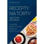 RECEPTY NA TORTY 2022 – Sleviste.cz