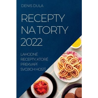 RECEPTY NA TORTY 2022 – Sleviste.cz