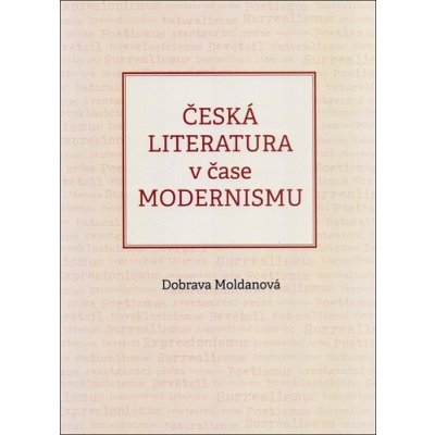 Česká literatura v čase modernismu 1890-1968 - Dobrava Moldanová – Hledejceny.cz