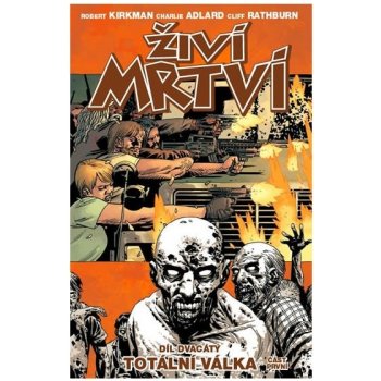 Živí mrtví 20 - Totální válka – Kirkman Robert