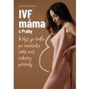 IVF máma z Prahy - Když je touha po miminku větší než zákony přírody... - Daniela Šplíchalová