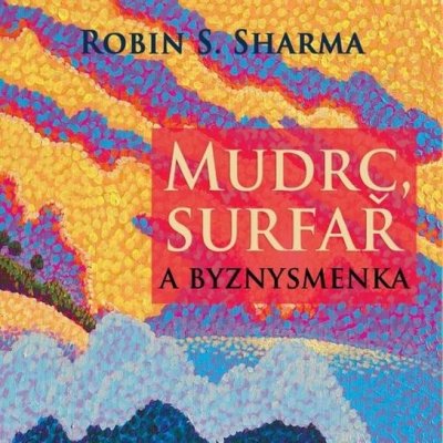 Mudrc, surfař a byznysmenka - Robin Sharma – Hledejceny.cz