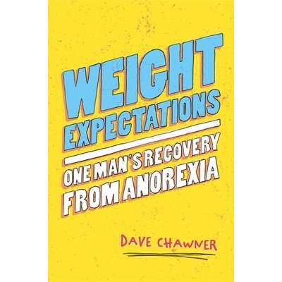 Weight Expectations: One Man's Recovery from Anorexia Chawner DavePaperback – Zbozi.Blesk.cz
