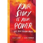 Your Story Is Your Power: Free Your Feminine Voice Luna EllePevná vazba – Hledejceny.cz