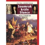 Soumrak krále Slunce - Válka o španělské dědictví 1701-1714 - Petra Kodetová – Zboží Mobilmania