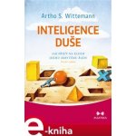 Inteligence duše. Jak přijít na kloub jejímu skrytému řádu - Artho Stefan Wittemann – Hledejceny.cz