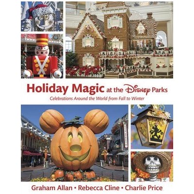 Holiday Magic at the Disney Parks: Celebrations Around the World from Fall to Winter Allan GrahamPevná vazba – Zbozi.Blesk.cz