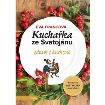 Kuchařka ze Svatojánu: Zdraví z kuchyně - Eva Francová