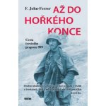 Až do hořkého konce - Cesta trestního praporu 999 - F. John-Ferrer – Hledejceny.cz