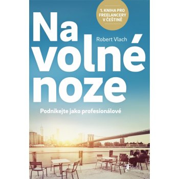 Na volné noze - Podnikejte jako profesionálové - Robert Vlach