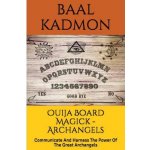 Ouija Board Magick - Archangels Edition: Communicate and Harness the Power of the Great Archangels Kadmon BaalPaperback – Zboží Dáma