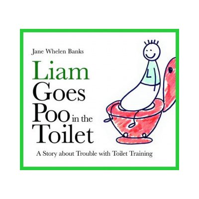 Liam Goes Poo in the Toilet: A Story about Trouble with Toilet Training Whelen-Banks JanePevná vazba