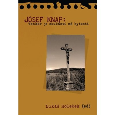 Holeček Lukáš - Josef Knap -- Venkov je součástí mé bytosti