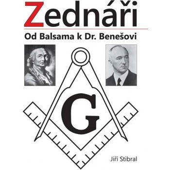 Zednáři - Od Balsama k Dr. Benešovi - Stibral Jiří