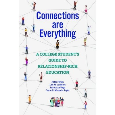 Connections Are Everything: A College Students Guide to Relationship-Rich Education Felten PeterPaperback – Hledejceny.cz