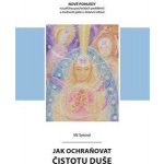 Jak ochraňovat čistotu duše - Nové pohledy na příčiny psychických problémů a možnosti péče o duševní zdraví - Vít Syrový – Hledejceny.cz