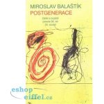 Postgenerace -- Zátiší a bojiště poezie 90. let 20. století - Miroslav Balaštík – Hledejceny.cz