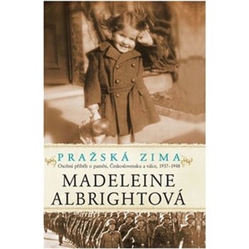 Pražská zima. Osobní příběh o paměti, Československu a válce - 1937-1948 - Madeleine Albrightová - Argo