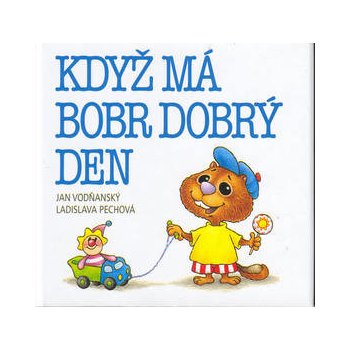 Když má bobr dobrý den - Jan Vodňanský, Ladislava Pechová