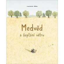 Medvěd a šeptání větru - Marianne Dubuc