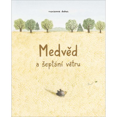 Medvěd a šeptání větru - Marianne Dubuc