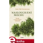 Naslouchání mechu. Přírodní a kulturní historie mechorostů - Robin Kimmererová Wall – Hledejceny.cz