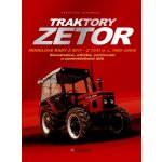 Traktory Zetor - Modelové řady Z 5011 - Z 7341 r. v. 1980 - 2004 - Konstrukce, údržba, seřizování a zaměnitelnost dílů - Lupoměch František – Hledejceny.cz