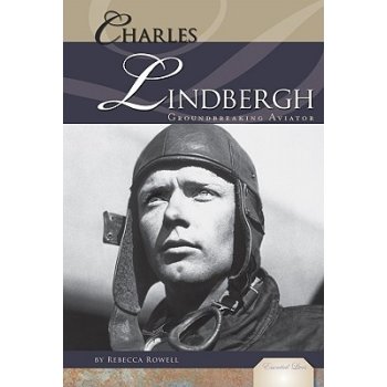 Charles Lindbergh: Groundbreaking Aviator: Groundbreaking Aviator Rowell Rebecca Library Binding