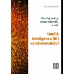 Umělá inteligence AI ve zdravotnictví - Ondřej Volný, Adam Gřunděl – Hledejceny.cz
