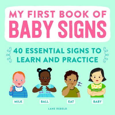 My First Book of Baby Signs: 40 Essential Signs to Learn and Practice Rebelo LanePaperback