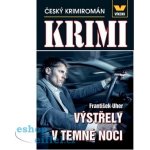 Výstřely v temné noci - Český krimiromán - František Uher – Hledejceny.cz