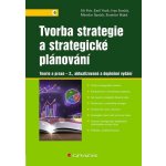 Tvorba strategie a strategické plánování: Teorie a praxe - 2., aktualizované a doplněné vydání - Ivan Souček, Jiří Fotr, Miroslav Špaček, Stanislav Hájek – Hledejceny.cz