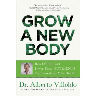 Grow a New Body: How Spirit and Power Plant Nutrients Can Transform Your Health – Zbozi.Blesk.cz