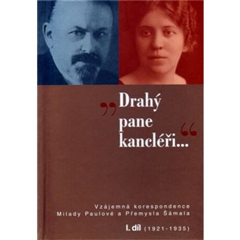 „Drahý pane kancléři …“. Vzájemná korespondence Milady Paulové a Přemysla Šámala I. díl 1921–1935 Jan Hálek, Daniela Brádlerová