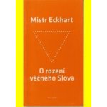 Eckhart Mistr: O rození věčného Slova Kniha – Hledejceny.cz