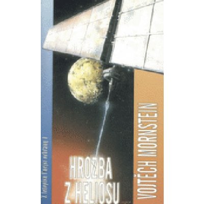 Z letopisů vnější obrany 1: Hrozba z Heliosu - Vojtěch Mornstein