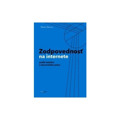 Zodpovednostˇ na internete podl´a českého a slovenského práva: podľa českého a slovenského práva - Husovec Martin