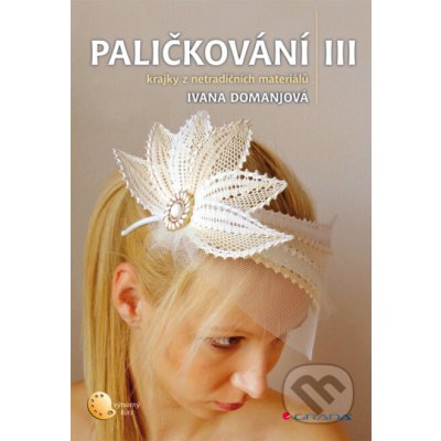 Paličkování III - Ivana Domanjová – Hledejceny.cz