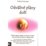 Odvážné plány duší - Schwartz Robert – Zboží Mobilmania