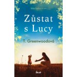 Zůstat s Lucy - Greenwoodová T. – Hledejceny.cz